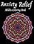 Anxiety Relief Adults Coloring Book: 40 Images For Stress Relief and Creativity, Reduce Anxiety and Relax For Men and Women