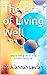 The Art of Living Well: Step-by-step guide for living a fit and healthy life.