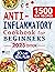Anti-Inflammatory Cookbook for Beginners: 1500 Days of Simple and Delicious Recipes to Ease Chronic Pain, Strengthen the Immune System and Reduce Body Inflammation. Includes 30-Day Meal Plan