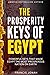The Prosperity Keys Of Egypt: Powerful Keys That Made Egypt The Most Prosperous Nation on Earth (Overcoming Financial and Economic Crises(Personal and National) Book 1)