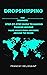 DROPSSHIPPING FOR BEGINNERS: Your Step-By-Step Guide To Make Passive Income- Make money from anywhere around the world