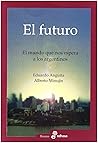 El Futuro: El Mundo Que Nos Espera a Los Argentinos (Spanish Edition)