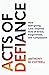 Acts of Defiance: How Self-giving Love Inspires Acts of Grace, Forgiveness, and Compassion