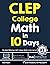 CLEP College Math in 10 Days: The Most Effective CLEP College Math Crash Course