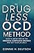 The Drugless OCD Method: How to Break Free of the Obsessive Compulsive Disorder and Get Your Life Back