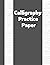 Calligraphy Practice Paper: Modern Calligraphy Practice Paper For Lettering Artist & Beginners | 120 Sheet Pages | 8.5"x11"