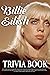 Billie Eilish Trivia Book: An Interesting Collection Of Trivia Questions And Facts For True Fans Of Billie Eilish.