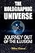 The Holographic Universe: Journey Out of the Illusion!
