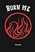 Burn Me Notebook: Notebook With Lines For Writing