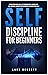 Self-Discipline for Beginners: Improve Your Social Skills, Beat Procrastination, Increase Your Self-Confidence, Maximize Your Productivity and Achieve Your Goals