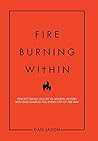 Fire Burning Within: Fiercely Taking on Life to Achieve Victory with God Leading You Every Step of the Way