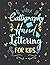 Calligraphy Hand Lettering for kids: Calligraphy Handwriting with Tips, Techniques, Hand Lettering Practice Paper and Workbook For Beginners