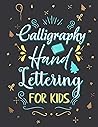 Calligraphy Hand Lettering for kids: Calligraphy Handwriting with Tips, Techniques, Hand Lettering Practice Paper and Workbook For Beginners Calligraphy Hand Lettering for kids: Calligraphy Handwriting with Tips, Techniques, Hand Lettering Practice Paper and Workbook For Beginners