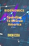 BIDENOMICS: SPENDING TO RESCUE AMERICA (Political Economy and International Relations of USA: America’s Path Forward)
