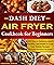 Dash Diet Air Fryer Cookbook for Beginners: 365 Days of Delicious, Heart Healthy, and Simple to Cook Low Sodium Recipes. Beautiful Pictures Included.