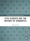 Otto Neurath and the History of Economics (Routledge Studies in the History of Economics Book 208) Otto Neurath and the History of Economics (Routledge Studies in the History of Economics Book 208)