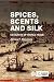 Spices, Scents and Silk: Ca...