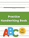 Blank Practice Handwriting Book 300 Pages, for Toddlers, Kids, Preschool and Kindergarten Students, Writing Workbook to Practice Letter Tracing and Pen Control: Blank Page Writing Paper with Lines