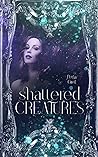 Shattered Creatures: Kurzgeschichten Shattered Creatures: Kurzgeschichten