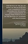 The Battle of the Sea of Japan, by Nicolas Klado and Numerous Other Officers, Eye-witnesses, and Commanders of Vessels Who Participated in the Battles of Tsushima and Matsushima The Battle of the Sea of Japan, by Nicolas Klado and Numerous Other Officers, Eye-witnesses, and Commanders of Vessels Who Participated in the Battles of Tsushima and Matsushima