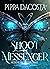Shoot the Messenger (The Messenger Chronicles, #1) by Pippa DaCosta