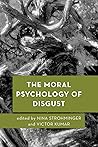 The Moral Psychology of Disgust (Moral Psychology of the Emotions) The Moral Psychology of Disgust (Moral Psychology of the Emotions)