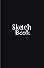 Sketch Book: Notebook Journal: Ideal for Drawing, Sketching, Doodling, Writing