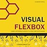 Visual Flexbox: Learn CSS Flexbox Quickly in Your Time with Images (CSS Grid and Flexbox Guidebooks) Visual Flexbox: Learn CSS Flexbox Quickly in Your Time with Images (CSS Grid and Flexbox Guidebooks)