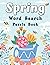 Spring Word Search Puzzle Book: 80 Fun Word Search Puzzles For Adults Spring Activity Book More Than 1200 Words To Find