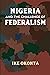 Nigeria and the Challenge of Federalism by Ike Okonta