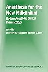 Anesthesia for the New Millennium: Modern Anesthetic Clinical Pharmacology (Developments in Critical Care Medicine and Anaesthesiology Book 34) Anesthesia for the New Millennium: Modern Anesthetic Clinical Pharmacology (Developments in Critical Care Medicine and Anaesthesiology Book 34)