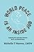 World Peace is an Inside Job: Exploring the Connection between Inner & World Peace