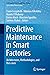 Predictive Maintenance in Smart Factories: Architectures, Methodologies, and Use-cases (Information Fusion and Data Science)