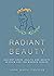Radiant Beauty: Ancient Greek Health and Beauty Secrets for the Modern Seeker