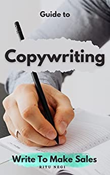 Copywriting - Write To Make Sales: Learn closing in prints - Create compelling ads, landing page, emails, and offers that makes your customer irresistible to make purchase