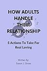 How Adults Handle Their Relationship: 5 actions to take for real loving How Adults Handle Their Relationship: 5 actions to take for real loving