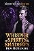 Whisper of Spirits & Shadow...