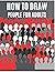 How To Draw People For Adults: Easy Step-By-Step Beginner Drawing Guide | Learn To Draw Art Book | For Adults And Young Adults, Men & Women