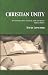 Christian Unity: How Promoted, How Destroyed, Faith and Opinion, Updated Edition