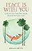 Peace Is With You: A Path to Finding Your Peace Within You