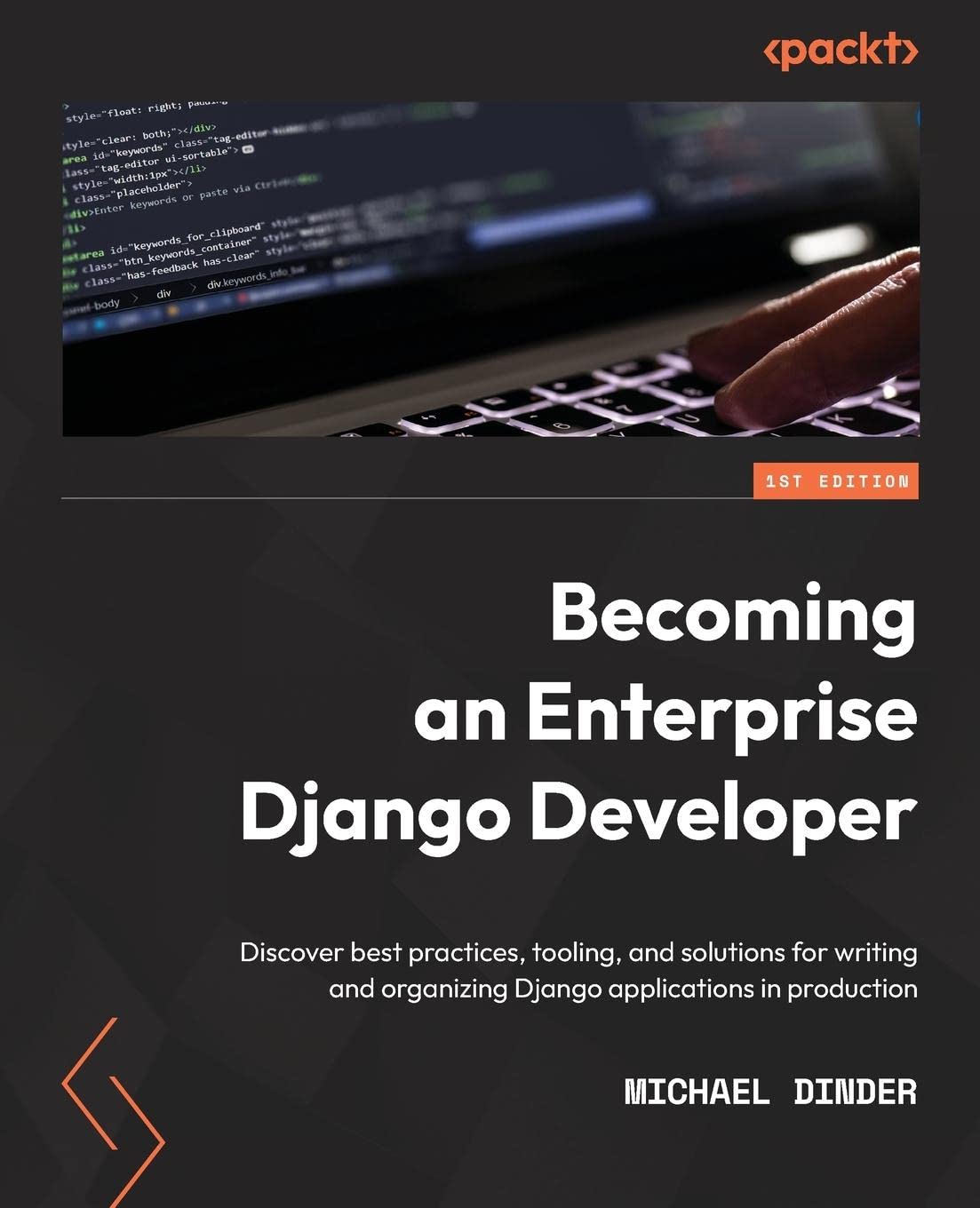 Becoming an Enterprise Django Developer: Discover best practices, tooling, and solutions for writing and organizing Django applications in production (Paperback)
