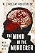 The Mind of the Murderer by W. Lindesay Neustatter