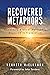 RECOVERED METAPHORS: Explaining Biblical Metaphors Obscured in Translation