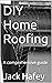 DIY Home Roofing: A comprehensive guide