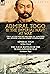 Admiral Togo and the Imperial Navy at War: Two Accounts of the Rise of Japanese Sea Power and its Finest Commander---Admiral Togo & The Naval Battles of the Russo-Japanese War