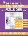 The Mind Igniter Spanish Word Search Book for Adults: 2575 Words Puzzle with Solutions in Large Print. Word Puzzles Spanish Book contains 164 Logic Puzzles for Healthy Mind and Wellbeing