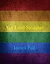 Am I Still Straight? Am I Still Straight?