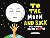 To The Moon And Back: The Story Of How Much I Love You