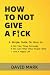 How To Not Give A Fck Book:...