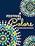A FESTIVAL OF COLORS: COLORING BOOK FOR ADULTS: 50 STRESS RELIEVING DESIGNS, INCLUDING MANDALA PATTERNS, FLOWERS, AND PAISLEY DESIGNS